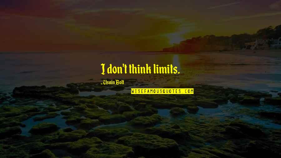 Usain Bolt Quotes By Usain Bolt: I don't think limits. Usain Bolt Quotes By Usain Bolt: I don't think limits.