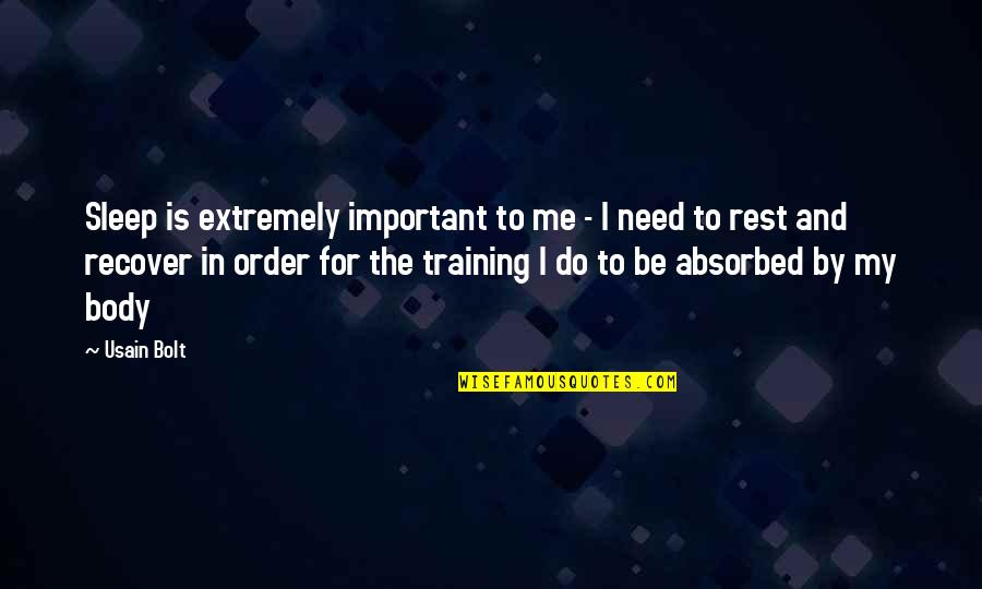 Usain Bolt Quotes By Usain Bolt: Sleep is extremely important to me - I Usain Bolt Quotes By Usain Bolt: Sleep is extremely important to me - I