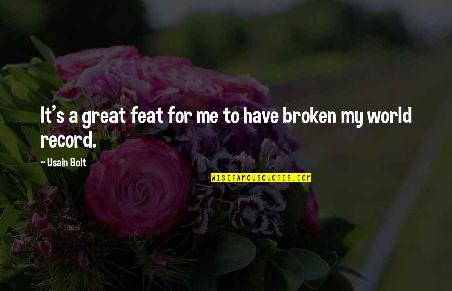 Usain Bolt Quotes By Usain Bolt: It's a great feat for me to have