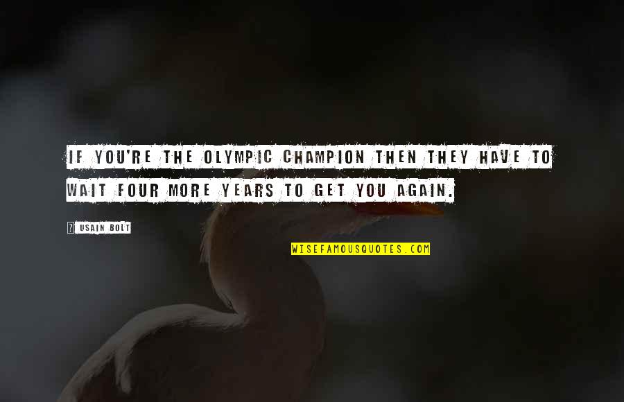Usain Bolt's Quotes By Usain Bolt: If you're the Olympic champion then they have