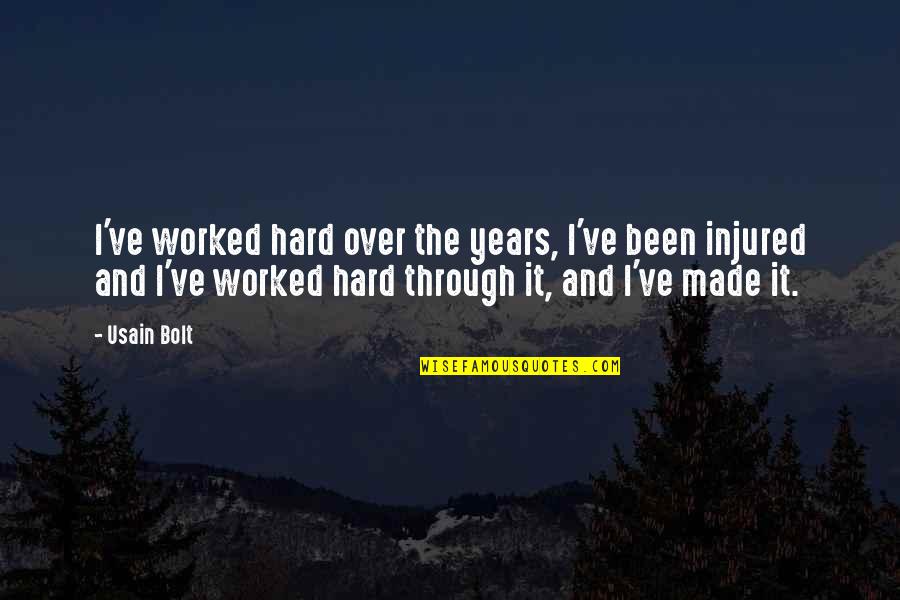 Usain Bolt's Quotes By Usain Bolt: I've worked hard over the years, I've been