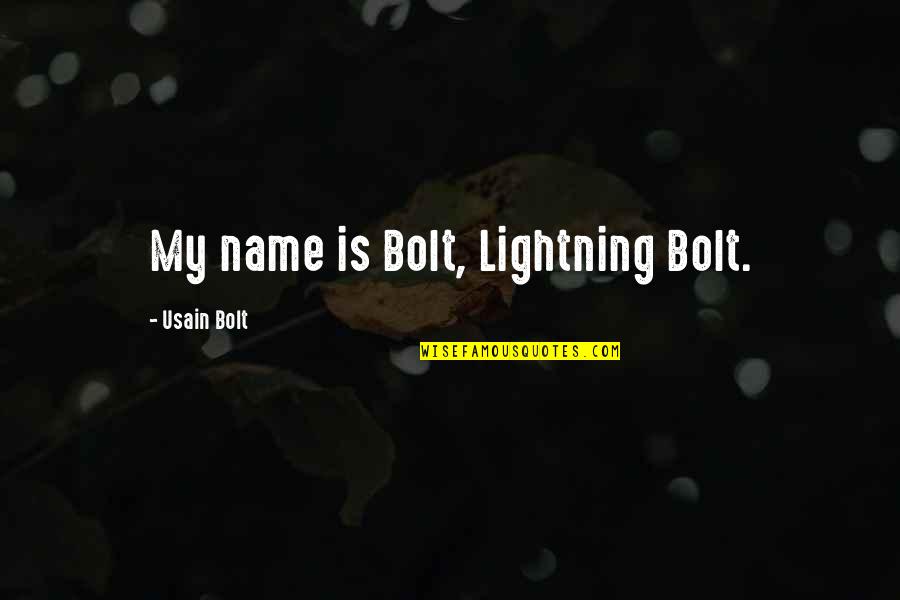 Usain Bolt's Quotes By Usain Bolt: My name is Bolt, Lightning Bolt.