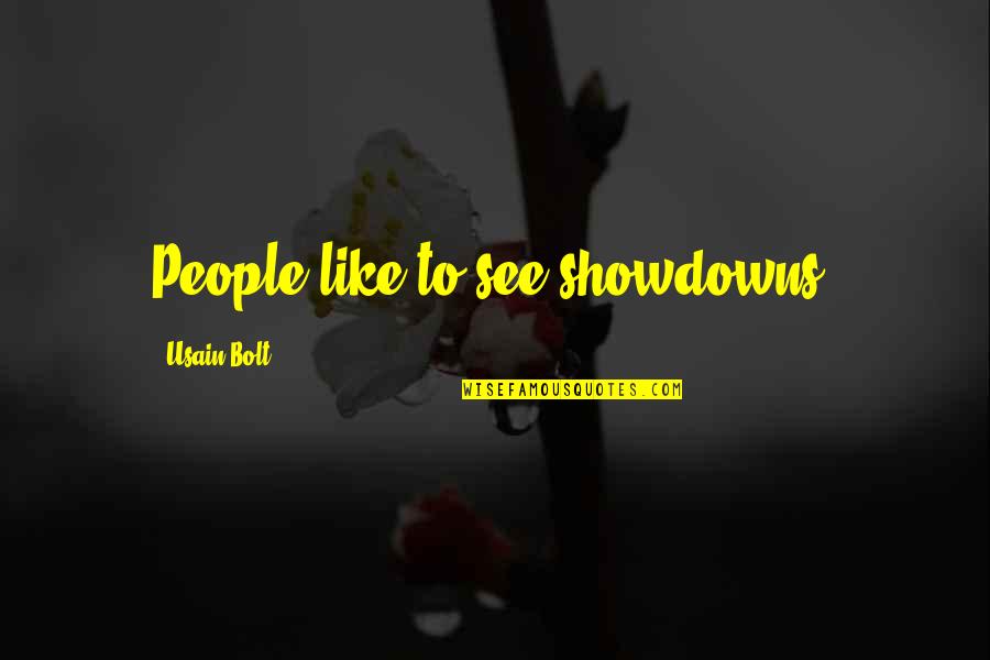 Usain Bolt's Quotes By Usain Bolt: People like to see showdowns.