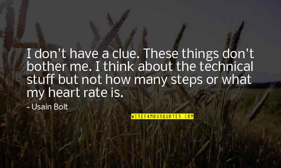 Usain Bolt's Quotes By Usain Bolt: I don't have a clue. These things don't