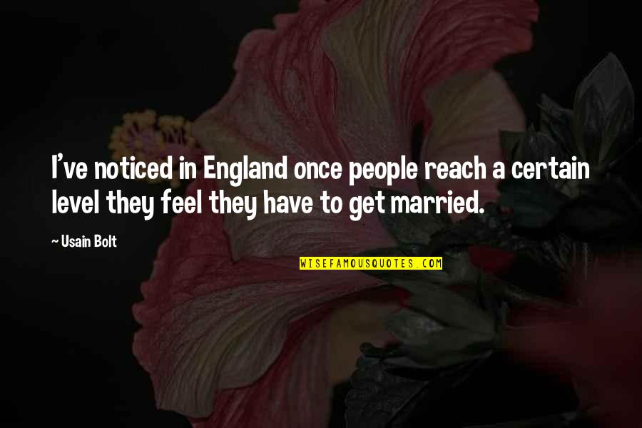 Usain Quotes By Usain Bolt: I've noticed in England once people reach a Usain Quotes By Usain Bolt: I've noticed in England once people reach a