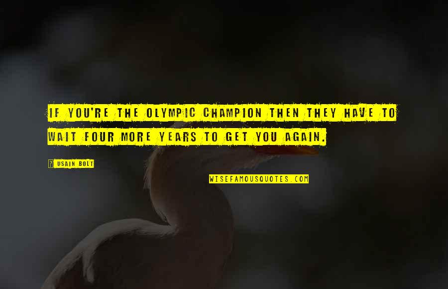 Usain Quotes By Usain Bolt: If you're the Olympic champion then they have Usain Quotes By Usain Bolt: If you're the Olympic champion then they have