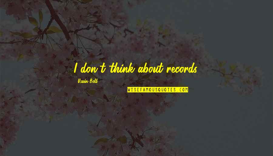 Usain Quotes By Usain Bolt: I don't think about records. Usain Quotes By Usain Bolt: I don't think about records.