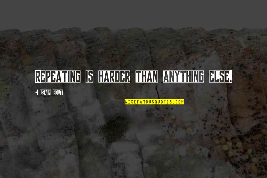 Usain Quotes By Usain Bolt: Repeating is harder than anything else. Usain Quotes By Usain Bolt: Repeating is harder than anything else.
