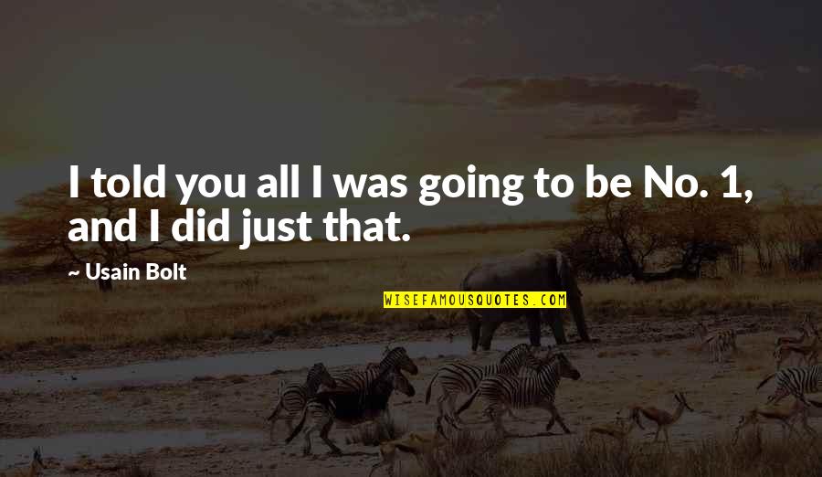 Usain Quotes By Usain Bolt: I told you all I was going to