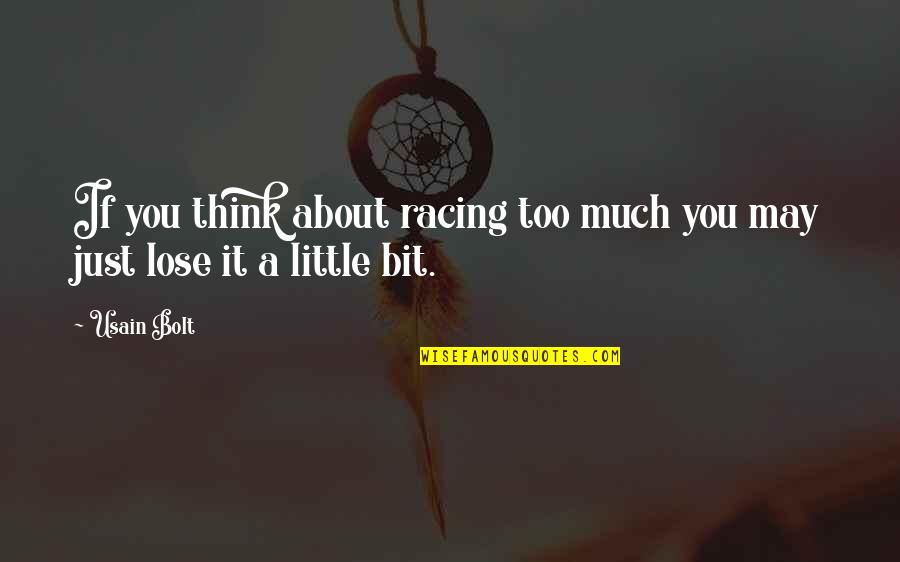 Usain Quotes By Usain Bolt: If you think about racing too much you