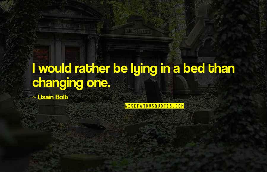 Usain Quotes By Usain Bolt: I would rather be lying in a bed Usain Quotes By Usain Bolt: I would rather be lying in a bed