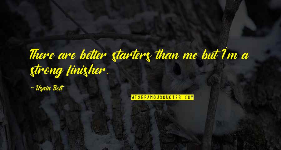 Usain Quotes By Usain Bolt: There are better starters than me but I'm