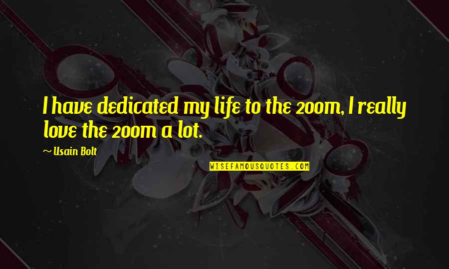 Usain Quotes By Usain Bolt: I have dedicated my life to the 200m,
