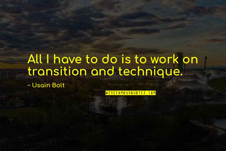 Usain Quotes By Usain Bolt: All I have to do is to work