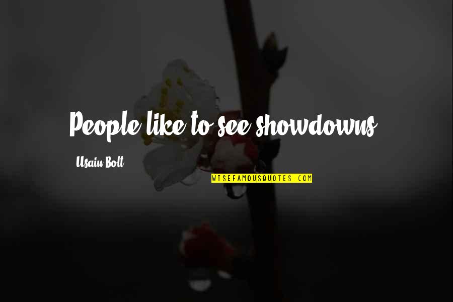 Usain Quotes By Usain Bolt: People like to see showdowns. Usain Quotes By Usain Bolt: People like to see showdowns.