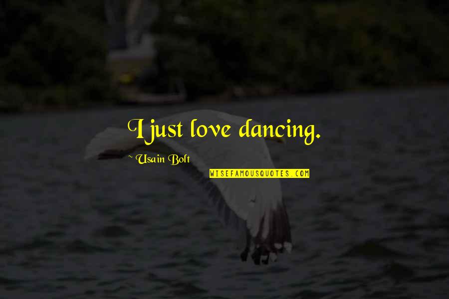 Usain Quotes By Usain Bolt: I just love dancing. Usain Quotes By Usain Bolt: I just love dancing.