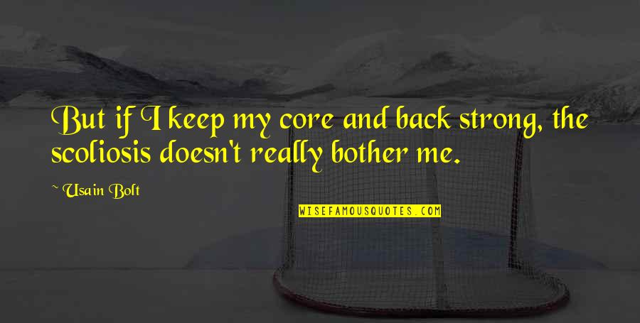 Usain Quotes By Usain Bolt: But if I keep my core and back