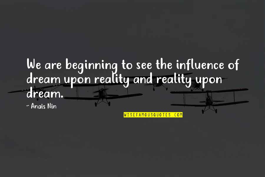 Usalama App Quotes By Anais Nin: We are beginning to see the influence of