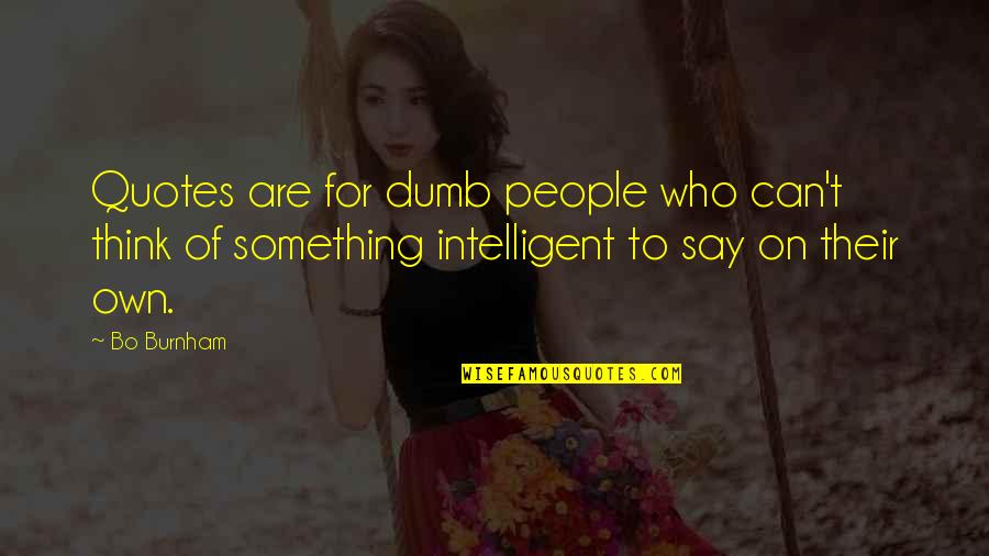 Usama Ibn Munqidh Quotes By Bo Burnham: Quotes are for dumb people who can't think