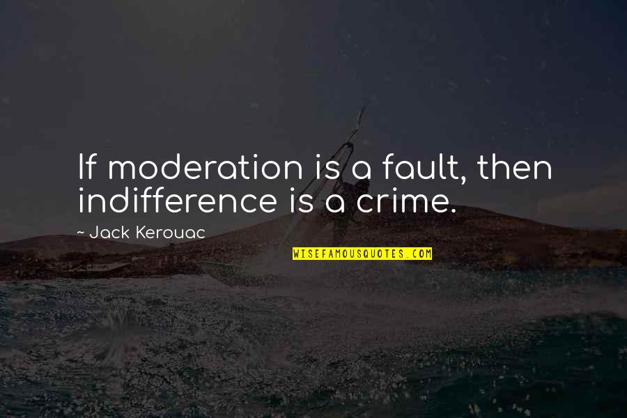 Usama Quotes By Jack Kerouac: If moderation is a fault, then indifference is