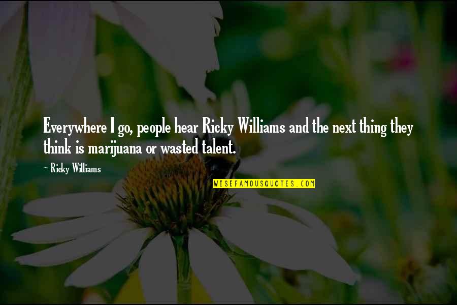 Usama Riaz Quotes By Ricky Williams: Everywhere I go, people hear Ricky Williams and