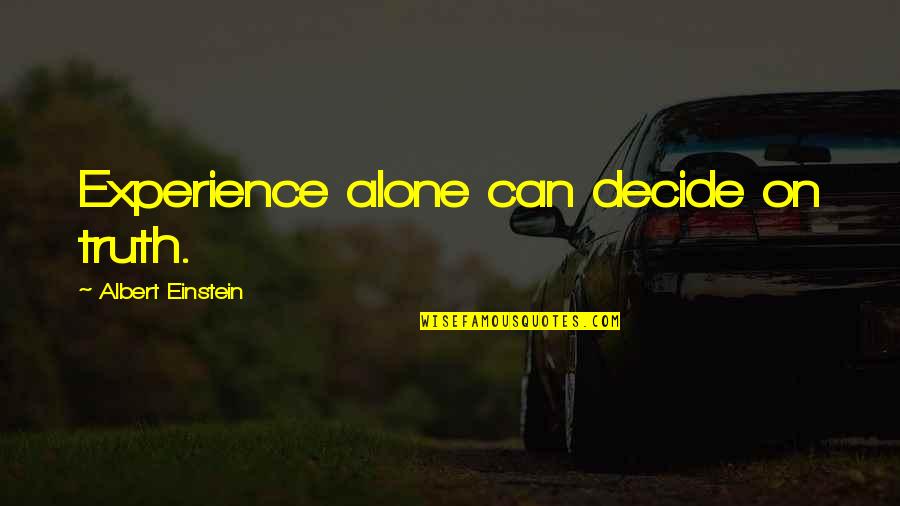 Usama Siddique Quotes By Albert Einstein: Experience alone can decide on truth. Usama Siddique Quotes By Albert Einstein: Experience alone can decide on truth.