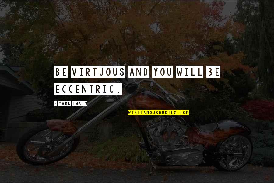 Usama Siddique Quotes By Mark Twain: Be virtuous and you will be eccentric. Usama Siddique Quotes By Mark Twain: Be virtuous and you will be eccentric.