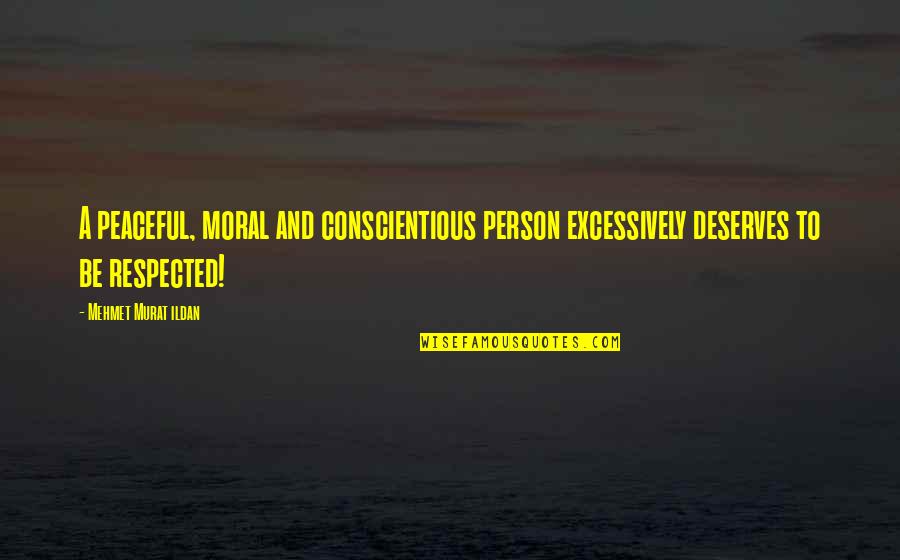 Usamah Mustafa Quotes By Mehmet Murat Ildan: A peaceful, moral and conscientious person excessively deserves Usamah Mustafa Quotes By Mehmet Murat Ildan: A peaceful, moral and conscientious person excessively deserves