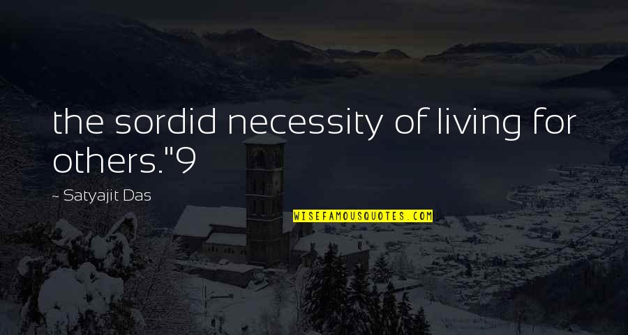 Usamah Mustafa Quotes By Satyajit Das: the sordid necessity of living for others."9 Usamah Mustafa Quotes By Satyajit Das: the sordid necessity of living for others."9