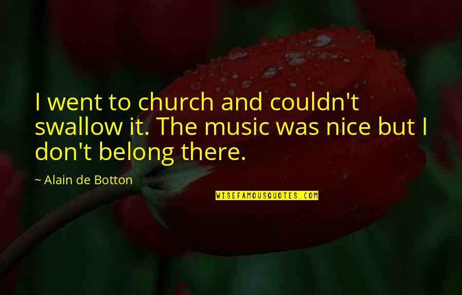 Usami Mizuki Quotes By Alain De Botton: I went to church and couldn't swallow it.