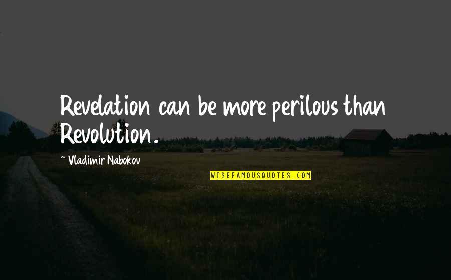 Usami Quotes By Vladimir Nabokov: Revelation can be more perilous than Revolution. Usami Quotes By Vladimir Nabokov: Revelation can be more perilous than Revolution.