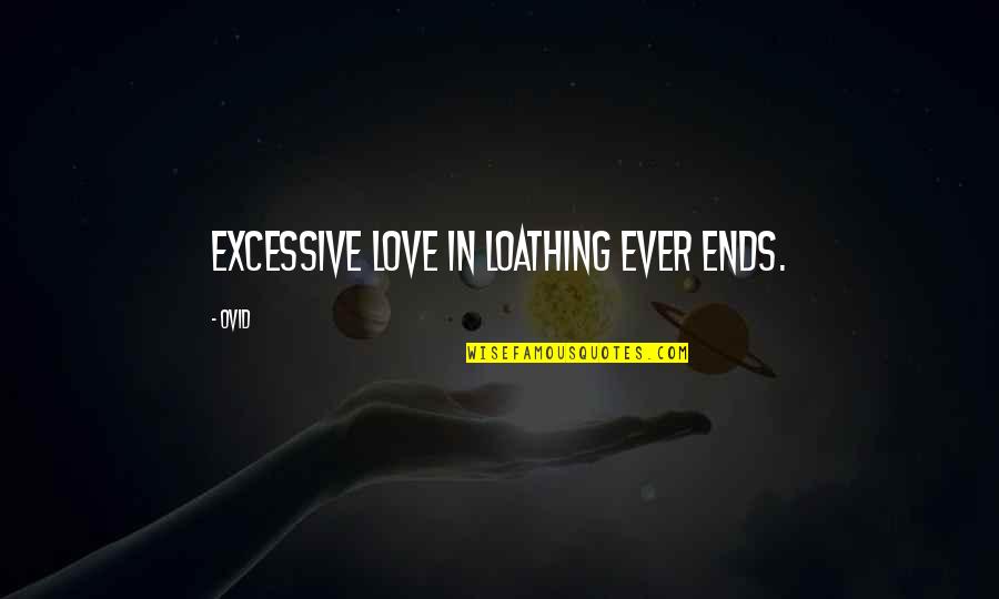 Usamljenost Forum Quotes By Ovid: Excessive love in loathing ever ends.