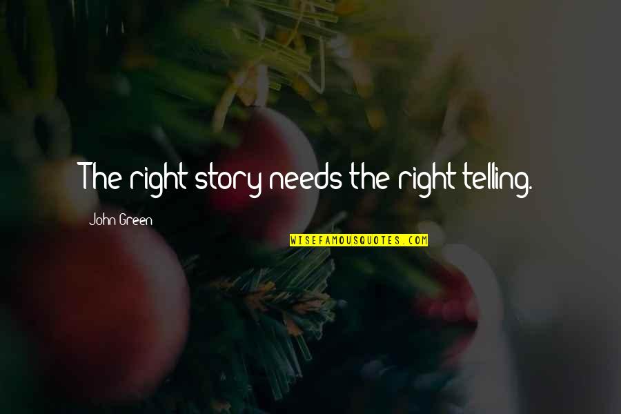 Usamljenost I Otudjenost Quotes By John Green: The right story needs the right telling. Usamljenost I Otudjenost Quotes By John Green: The right story needs the right telling.
