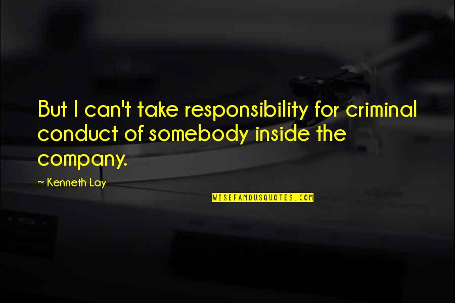 Usamljenost Modernog Quotes By Kenneth Lay: But I can't take responsibility for criminal conduct