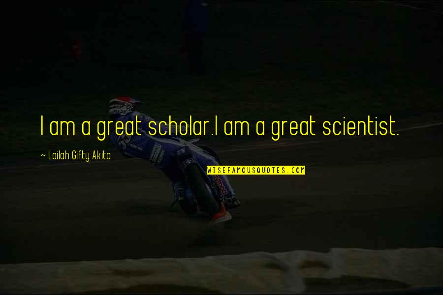 Usamljenost Modernog Quotes By Lailah Gifty Akita: I am a great scholar.I am a great Usamljenost Modernog Quotes By Lailah Gifty Akita: I am a great scholar.I am a great