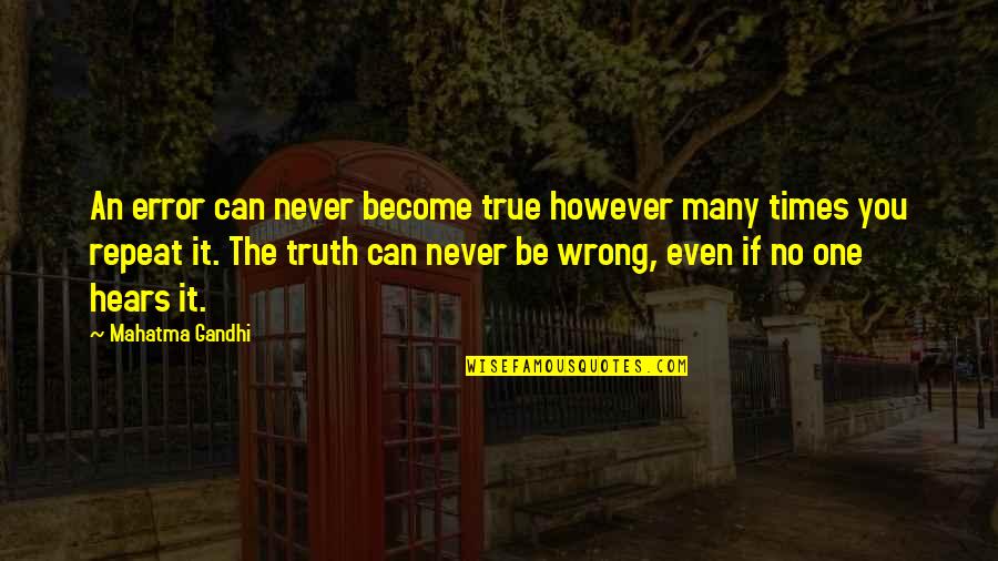 Usamljenost Sastav Quotes By Mahatma Gandhi: An error can never become true however many Usamljenost Sastav Quotes By Mahatma Gandhi: An error can never become true however many