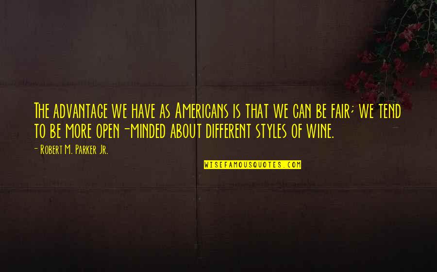 Usamljenost Sastav Quotes By Robert M. Parker Jr.: The advantage we have as Americans is that Usamljenost Sastav Quotes By Robert M. Parker Jr.: The advantage we have as Americans is that