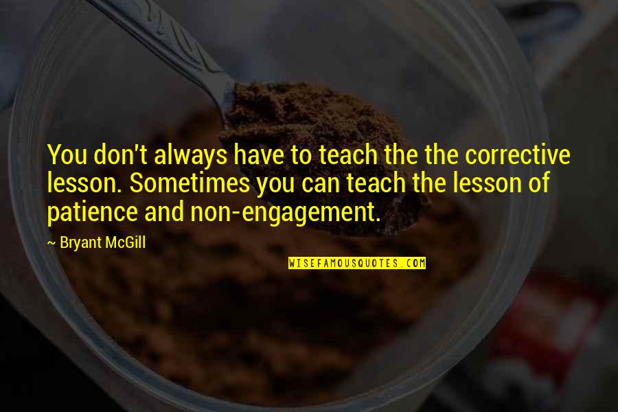 Usamos Quotes By Bryant McGill: You don't always have to teach the the Usamos Quotes By Bryant McGill: You don't always have to teach the the