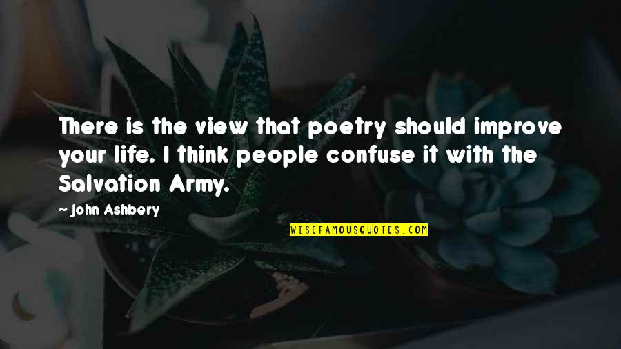 Usamv Quotes By John Ashbery: There is the view that poetry should improve