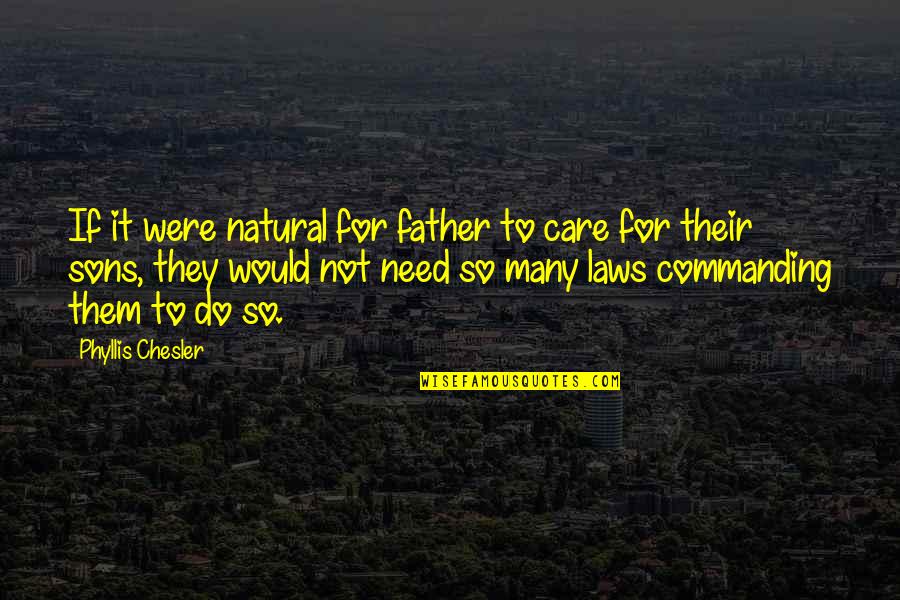 Usamv Quotes By Phyllis Chesler: If it were natural for father to care