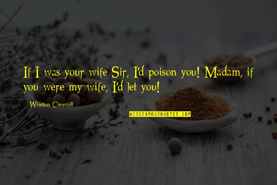 Usamv Quotes By Winston Churchill: If I was your wife Sir, I'd poison Usamv Quotes By Winston Churchill: If I was your wife Sir, I'd poison