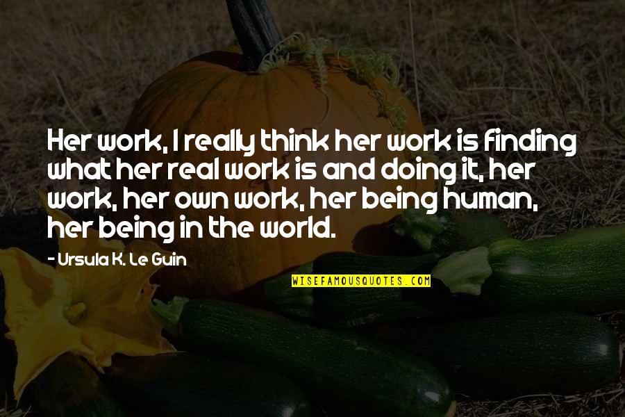 Usand Quotes By Ursula K. Le Guin: Her work, I really think her work is