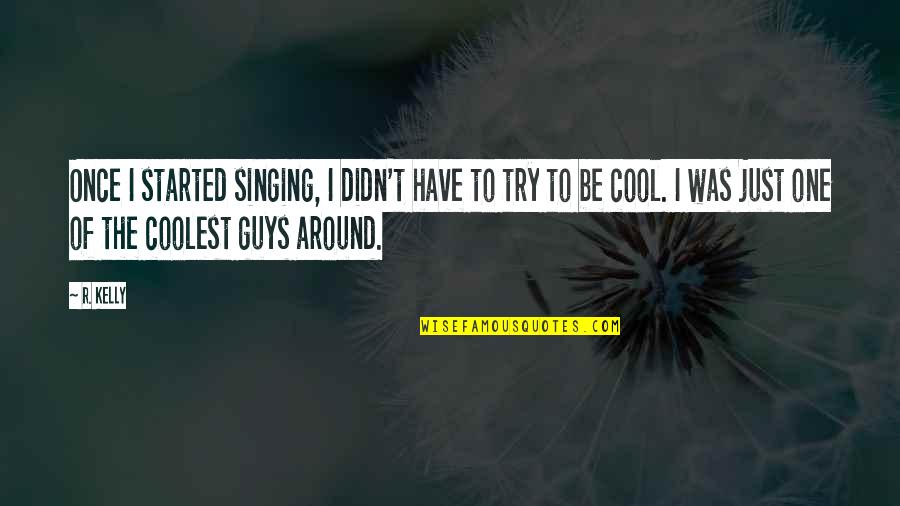 Usandizaga Pe Aflorida Quotes By R. Kelly: Once I started singing, I didn't have to Usandizaga Pe Aflorida Quotes By R. Kelly: Once I started singing, I didn't have to
