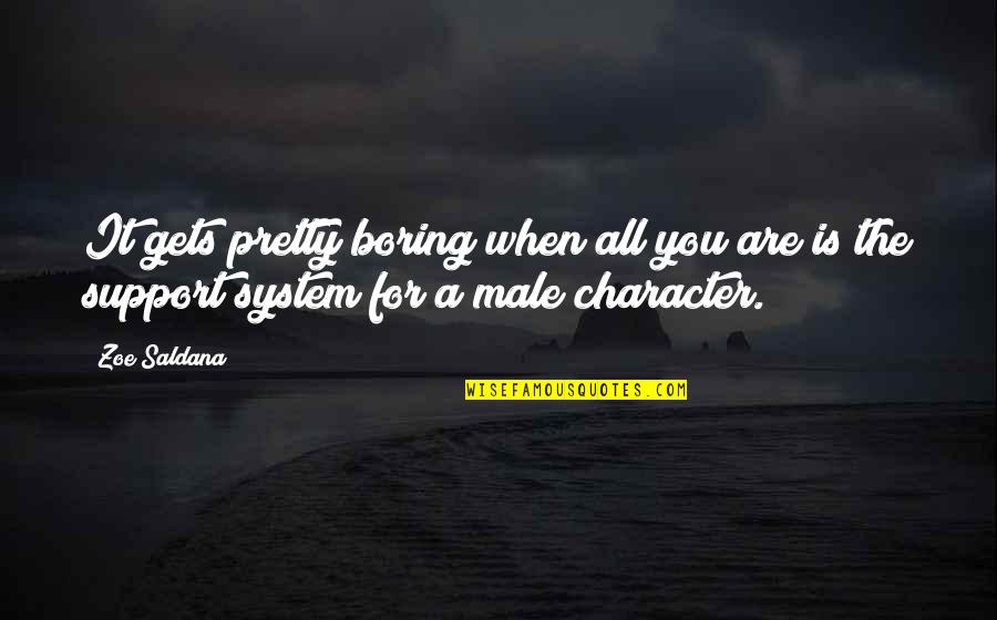Usandizaga Pe Aflorida Quotes By Zoe Saldana: It gets pretty boring when all you are