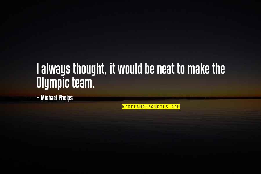 Usapang Babae Quotes By Michael Phelps: I always thought, it would be neat to Usapang Babae Quotes By Michael Phelps: I always thought, it would be neat to