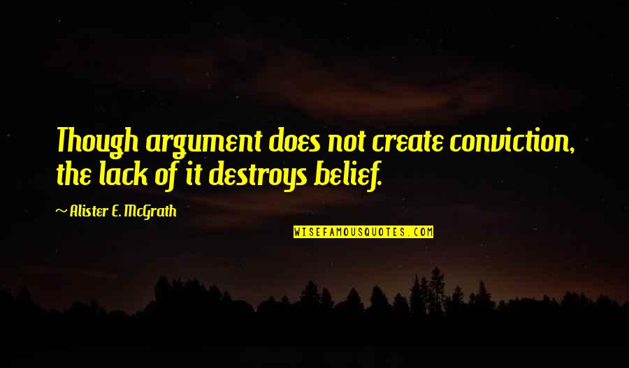 Usapang Lalake Quotes By Alister E. McGrath: Though argument does not create conviction, the lack