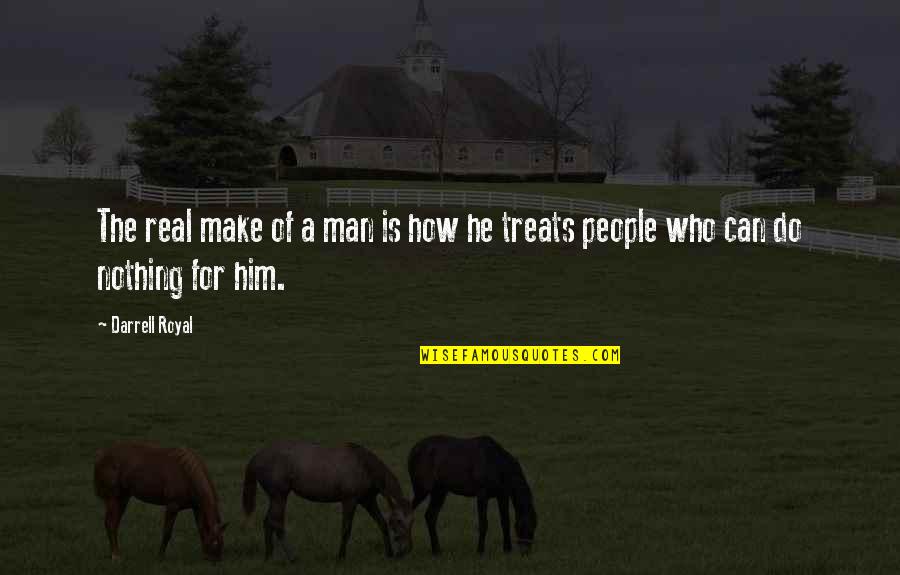 Usaraf Quotes By Darrell Royal: The real make of a man is how