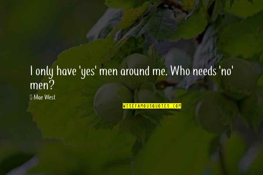 Usarem Fire Quotes By Mae West: I only have 'yes' men around me. Who