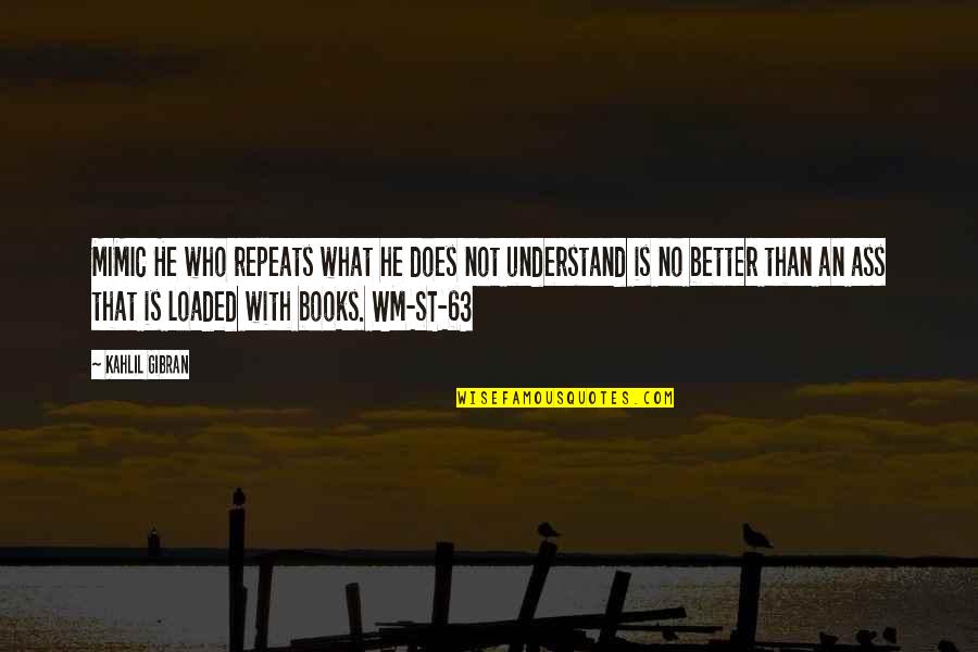 Usaremos Quotes By Kahlil Gibran: MIMIC He who repeats what he does not Usaremos Quotes By Kahlil Gibran: MIMIC He who repeats what he does not