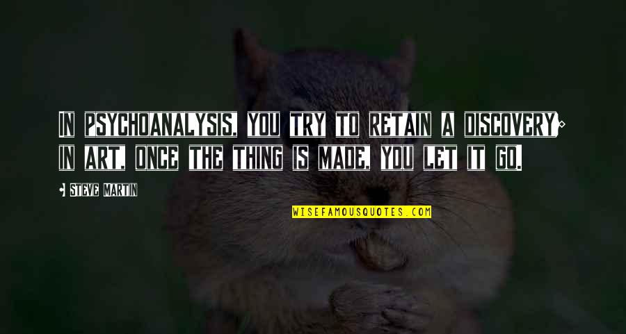 Usaria Un Quotes By Steve Martin: In psychoanalysis, you try to retain a discovery; Usaria Un Quotes By Steve Martin: In psychoanalysis, you try to retain a discovery;